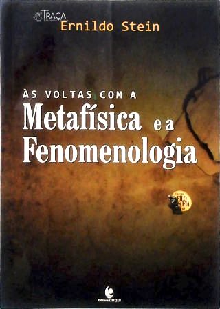 Às Voltas com a Metafísica e a Fenomenologia