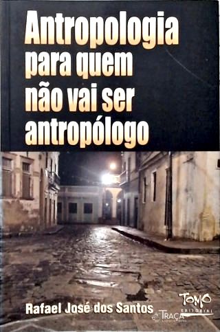 Antropologia para Quem Não Vai Ser Antropólogo
