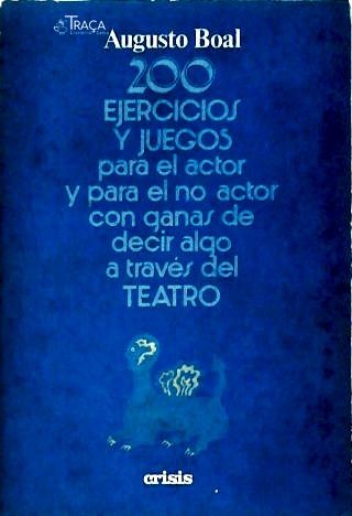 200 Ejercicios Y Juegos para El Actor Y para El No Actor Con Ganas de Decir Algo a Través Del Teatro