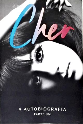 Cher: a Autobigrafia (parte Um)