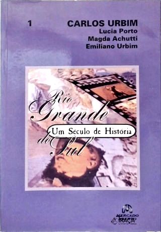 Rio Grande do Sul, Um Século de História - Vol. 1