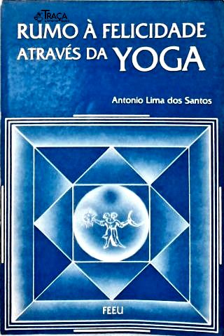 Rumo À Felicidade Através da Yoga