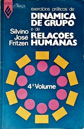 Exercícios Práticos de Dinâmica de Grupo e de Relações Humanas - Vol. 4