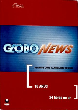 Globo News: 10 Anos, 24 Horas No Ar