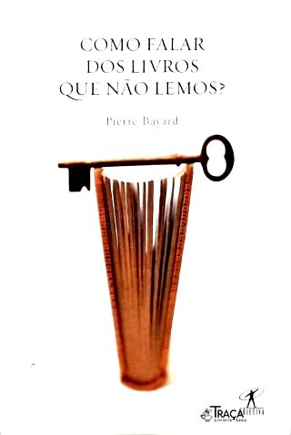 Como Falar dos Livros Que Não Lemos?