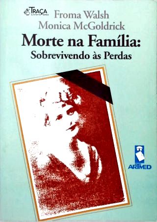 Morte Na Família: Sobrevivendo Às Perdas