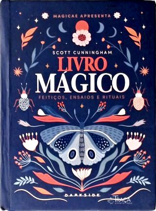 O Livro Mágico: Feitiços, Ensaios e Rituais