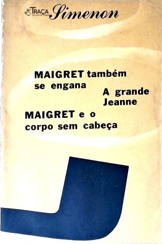 Maigret Tambem Se Engana - a Grande Jeanne - Maigret e o Corpo sem Cabeça