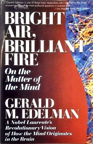 Bright Air, Brilliant Fire: On The Matter Of The Mind