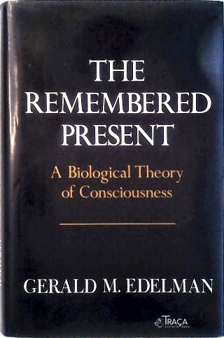 The Remembered Present: a Biological Theory Of Consciousness