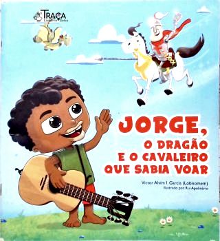 Jorge, o Dragão e o Cavaleiro Que Sabia Voar (autografado)