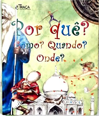 Por Quê? Como? Quando? Onde?