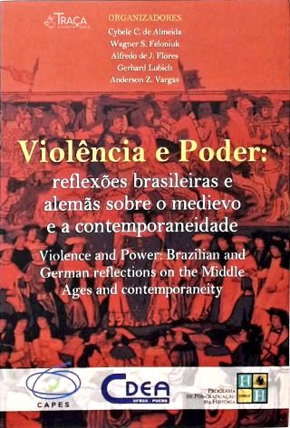 Violência e Poder: Reflexões Brasileiras e Alemãs Sobre o Medievo e a Contemporaneidade