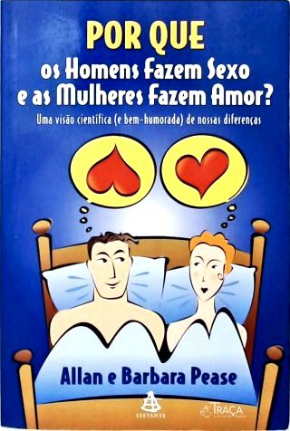 Por Que os Homens Fazem Sexo e as Mulheres Fazem Amor?