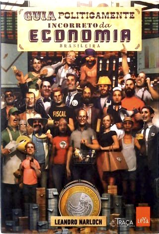 Guia Politicamente Incorreto da Economia Brasileira