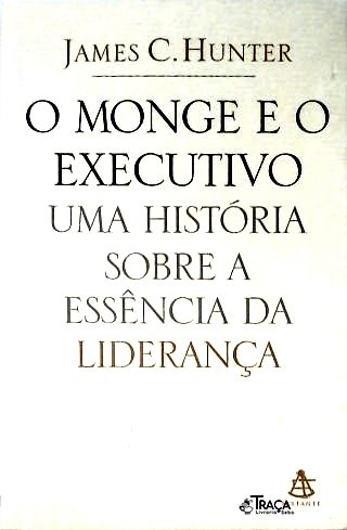 O Monge e o Executivo - Uma História Sobre a Essência da Liderança