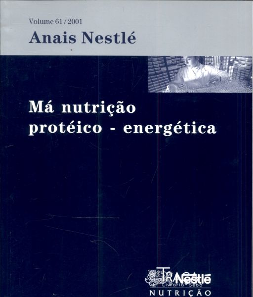 Anais Nestlé 61: Má Nutrição Protéico - Energética