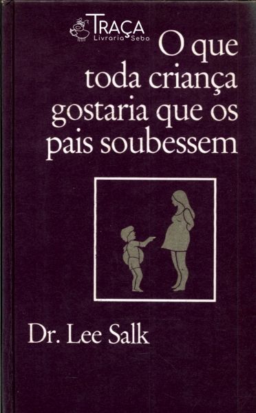 O Que Toda Criança Gostaria Que os Pais Soubessem