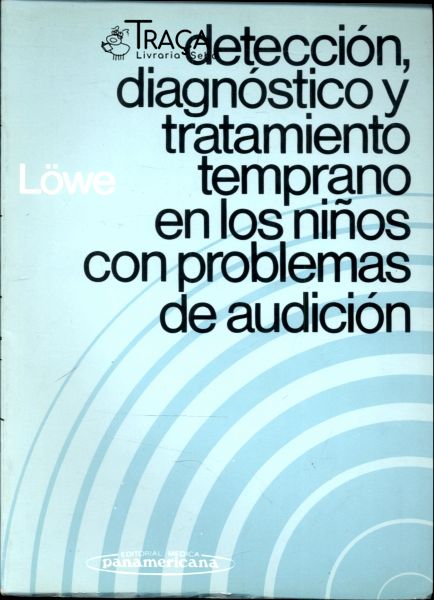 Detección, Diagnóstico Y Tratamiento Temprano En Los Niños Con Problemas de Audición