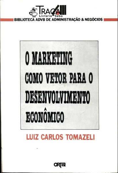 O Marketing Como Vetor para o Desenvolvimento Econômico