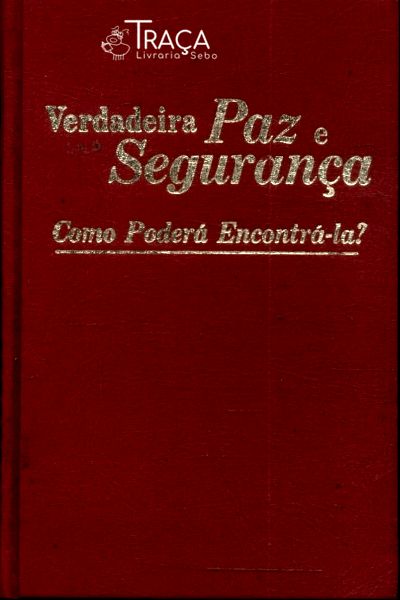 Verdadeira Paz E Segurança: Como Poderá Encontrá-la?