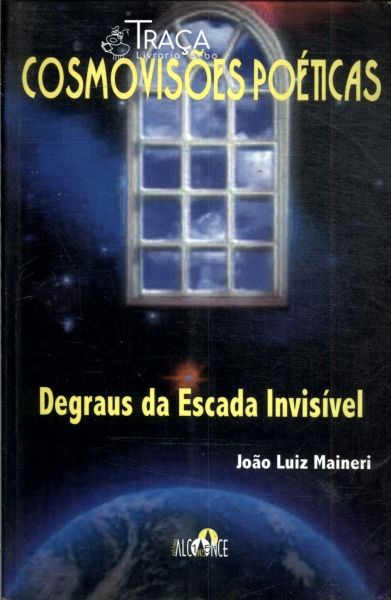 Cosmovisões Poéticas: Degraus da Escada Invisível