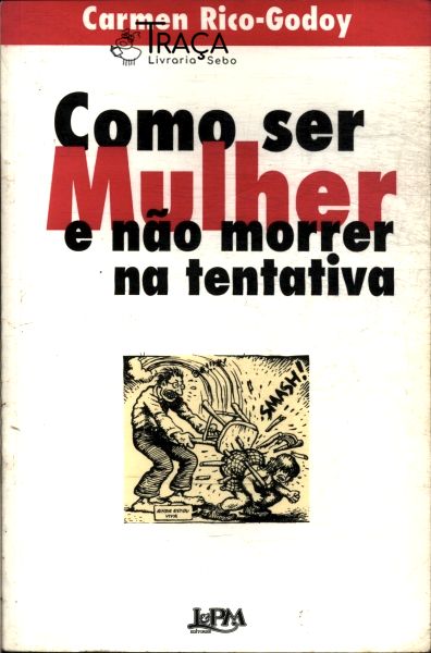 Como Ser Mulher e Não Morrer Na Tentativa