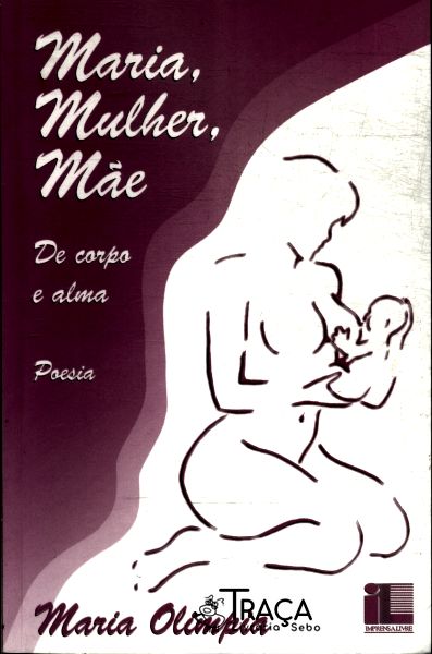 Maria Mulher Mãe: De Corpo E Alma