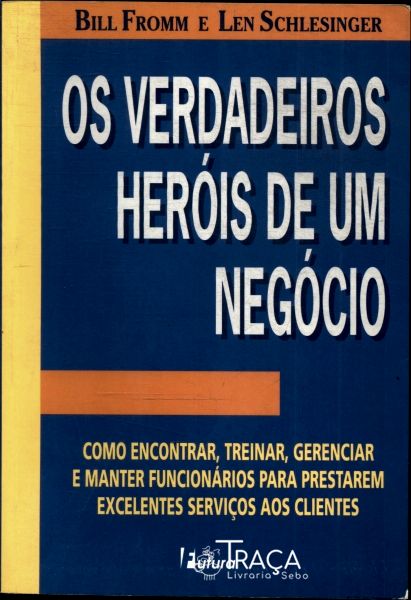 Os Verdadeiros Heróis de Um Negócio