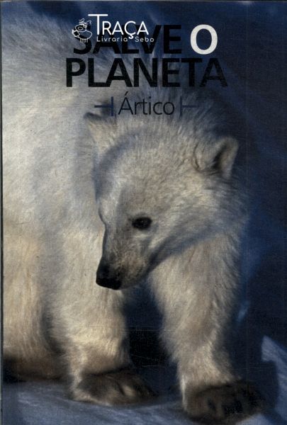 Salve o Planeta: Ártico