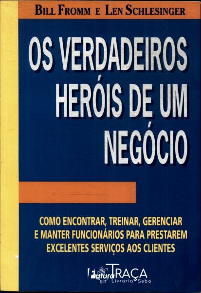 Os Verdadeiros Heróis de Um Negócio