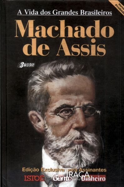 A Vida Dos Grandes Brasileiros: Machado De Assis