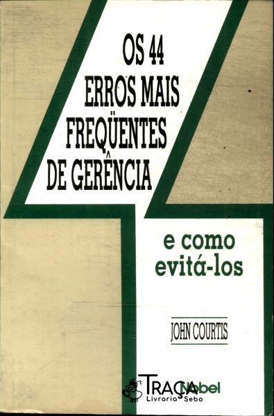 Os 44 Erros Mais Freqüentes da Gerência e Como Evitá-los