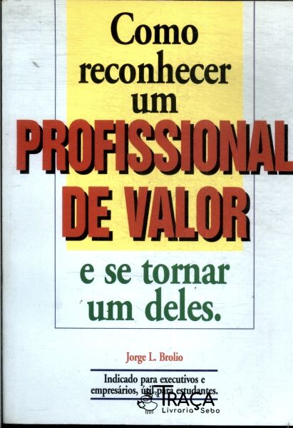 Como Reconhecer Um Profissional de Valor e Se Tornar Um Deles
