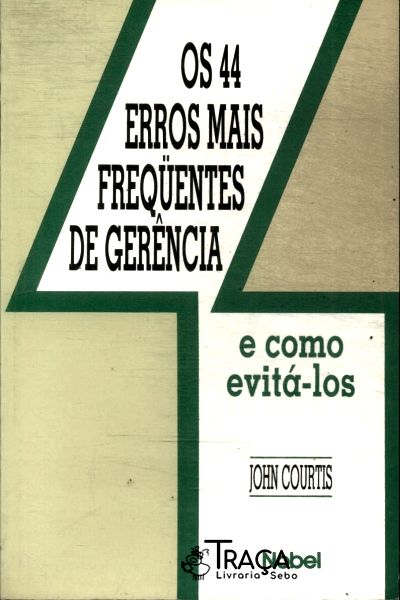 Os 44 Erros Mais Freqüentes da Gerência e Como Evitá-los