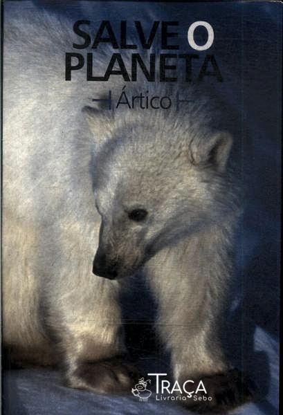 Salve o Planeta: Ártico