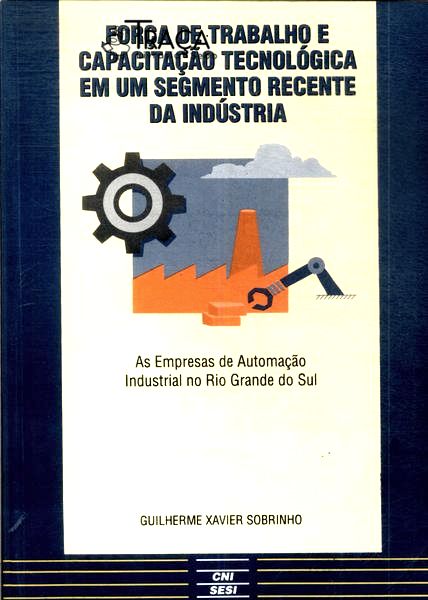 Força de Trabalho e Capacitação Tecnológica em Um Segmento Recente da Indústria