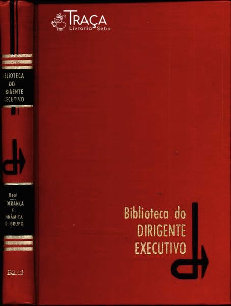 Biblioteca do Dirigente Executivo: Liderança e Dinâmica de Grupo
