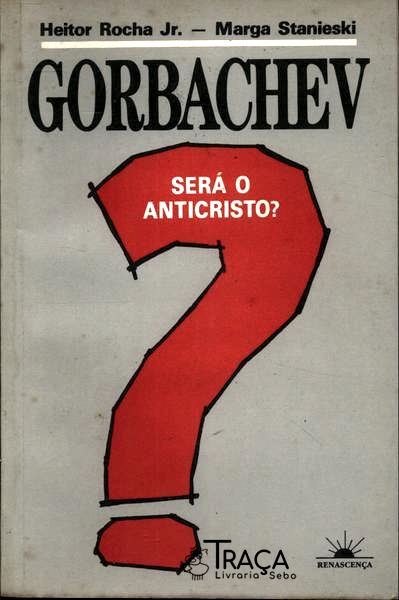Gorbachev Será o Anticristo?