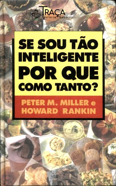 Se Sou Tão Inteligente por Que Como Tanto?