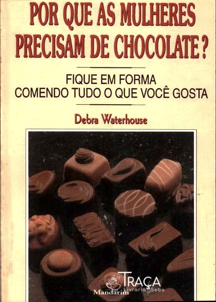 Por Que As Mulheres Precisam De Chocolate?