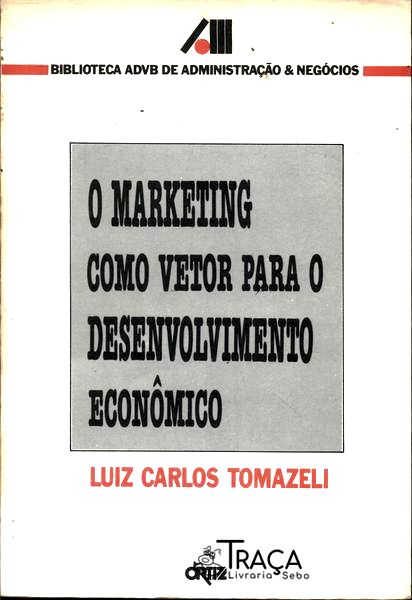 O Marketing Como Vetor para o Desenvolvimento Econômico