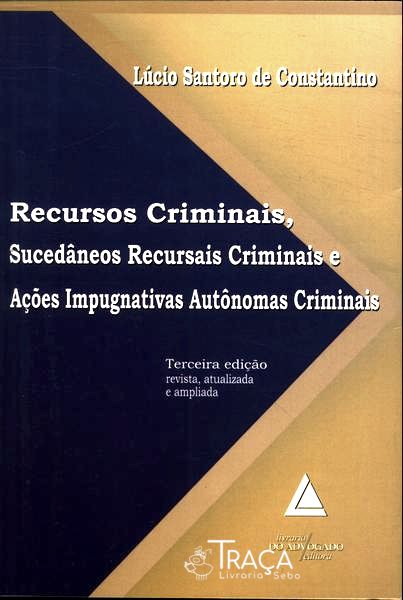 Recursos Criminais, Sucedâneos Recursais Criminais e Ações Impugnativas Autônomas Criminais