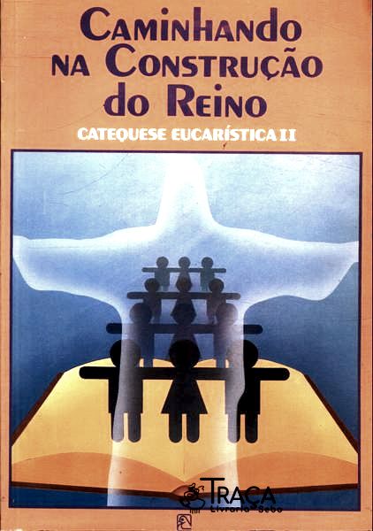 Caminhando Na Construção do Reino - Catequese Eucarística Ii