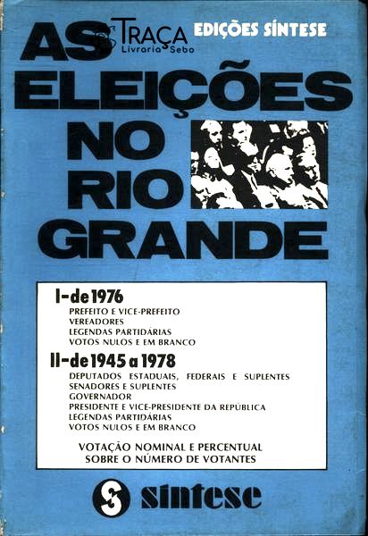 Rio Grande do Sul: Política. 1. 1976 - Prefeitos e Vereadores Eleitos No Rs 2. Eleições 1945 a 1978: