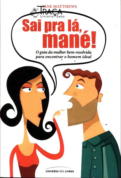 Sai Pra Lá, Mané!