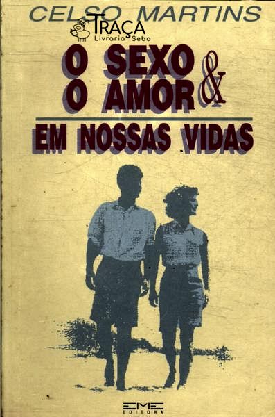 O Sexo & o Amor em Nossas Vidas