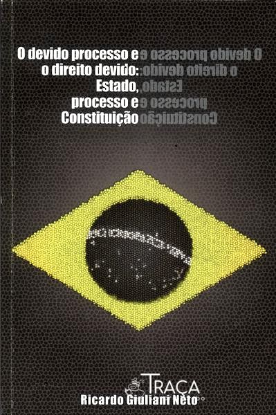 O Devido Processo E O Direito Devido: Estado Processo E Constituição