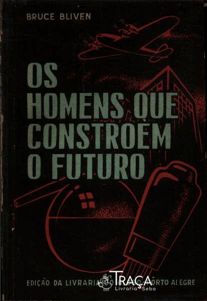 Os Homens Que Constroem o Futuro