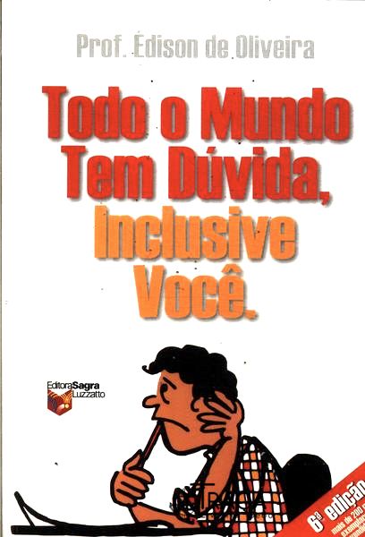 Todo Mundo Tem Dúvida, Inclusive Você
